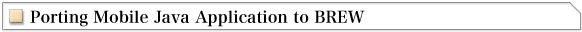 Porting Mobile Java Application to BREW